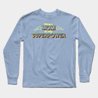 Being a MOM is my Superpower Long Sleeve T-Shirt